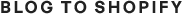 BLOG TO SHOPIFY